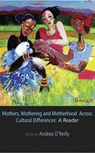 Mothers, Mothering and Motherhood Across Cultural Differences - O'REILLY,  Andrea - 9781927335390