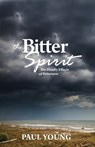 The Bitter Spirit - Dr Paul Young - 9781927521540