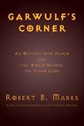 Garwulf's Corner: An Odyssey into Diablo and the World Beyond the Video Game - Robert B. Marks - 9781927537350