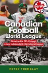 Canadian Football World League - Peter Tremblay - 9781927538999