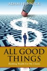 All Good Things: Building Wealth For My Clients - Adam Hennick - 9781927755297