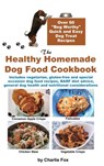 The Healthy Homemade Dog Food Cookbook - Charlie Fox - 9781927870181