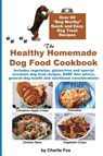 The Healthy Homemade Dog Food Cookbook - Charlie Fox - 9781927870211