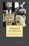 Trumped in America: Reflections on How Fascism Grows - Wayne Frye - 9781928183372