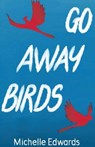 Go Away Birds - EDWARDS,  Michelle - 9781928433057