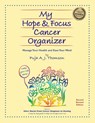 My Hope & Focus Cancer Organizer - Puja A J Thomson - 9781928663157