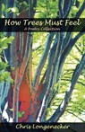 How Trees Must Feel - Chris Longenecker - 9781931038874