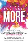 Give Yourself MORE: A Science-Backed, Six-Part Plan for Women to Hit Their Weight-Loss Goals by Defying Diet Culture - K. Aleisha Fetters - 9781931046312