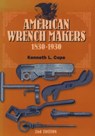 American Wrench Makers 1830-1930 - Kenneth L. Cope - 9781931626064