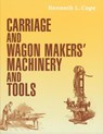 Carriage and Wagon Makers' Machinery and Tools - Kenneth L. Cope - 9781931626187