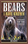 Bears I Have Known - Bob Murphy - 9781931832649
