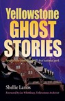 Yellowstone Ghost Stories - Shellie Larios - 9781931832717