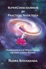 Superconsciousness By Practical Nada Yoga - Rudra Shivananda - 9781931833646