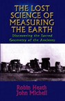 The Lost Science of Measuring the Earth: Discovering the Sacred Geometry of the Ancients - Robin Heath - 9781931882507