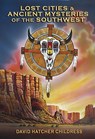 Lost Cities & Ancient Mysteries of the Southwest - David Hatcher Childress - 9781931882941
