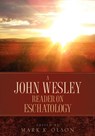 A John Wesley Reader On Eschatology - John Wesley - 9781932370256