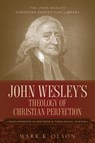 John Wesley's Theology of Christian Perfection - Mark K Olson - 9781932370881