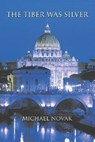 The Tiber Was Silver - Michael Novak - 9781932589139