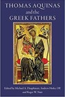 Thomas Aquinas and the Greek Fathers - Michael A. Dauphinais ; Andrew Hofer ; Roger W. Nutt - 9781932589825