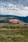 Two Dot Ranch, A Biography of Place - Nancy Heyl Ruskowsky - 9781932636475
