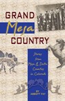 Grand Mesa Country: Stories from Mesa & Delta Counties in Colorado - Abbott Fay - 9781932738223