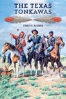 The Texas Tonkawas - Stanley S. McGowen - 9781933337920