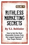 Ruthless Marketing Secrets, Vol. 1 - T. J. Rohleder - 9781933356303
