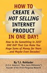 How to Create Hot Selling Internet Product in One Day! - T. J. Rohleder - 9781933356396