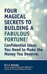 Four Magical Secrets to Building a Fabulous Fortune! - T. J. Rohleder - 9781933356402