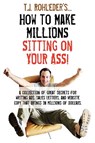 How to Make Millions Sitting on Your Ass! - T. J. Rohleder - 9781933356440
