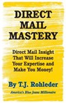 Direct Mail Mastery - T. J. Rohleder - 9781933356785