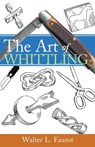 The Art of Whittling - Walter L Faurot - 9781933502076