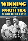 Winning on the North Side: The 1929 Chicago Cubs - Society for American Baseball Research - 9781933599885