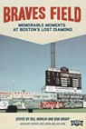 Braves Field: Memorable Moments at Boston's Lost Diamond - Society for American Baseball Research - 9781933599922