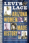 Levi's & Lace: Arizona Women Who Made History - Jan Cleere - 9781933855530
