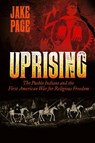 Uprising: The Pueblo Indians and the First American War for Religious Freedom - Jake Page - 9781933855929