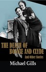 The Death of Bonnie and Clyde and Other Stories - Michael Gills - 9781933896700