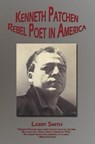 Kenneth Patchen: Rebel Poet in America - Larry Smith - 9781933964652