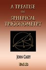 A Treatise On Spherical Trigonometry - Its Application To Geodesy And Astronomy - John Casey - 9781933998749