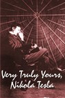 Very Truly Yours, Nikola Tesla - Nikola Tesla - 9781934451915
