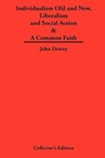 Individualism Old and New & Liberalism and Social Action & A Common Faith - John Dewey - 9781934568507