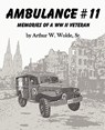 Ambulance #11 -- Memories of a WW II Veteran - Sr. Arthur W. Wolde - 9781934610268