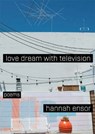 Love Dream with Television - Hannah Ensor - 9781934819760