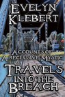 Travels into the Breach: Accounts of a Reclusive Mystic - Evelyn Klebert - 9781934935941