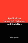 Syndicalism, Industrial Unionism and Socialism - John Spargo - 9781934941676