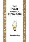 The Plain Vanilla Astrologer - Pat Geisler - 9781934976487