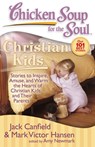 Chicken Soup for the Soul: Christian Kids: Stories to Inspire, Amuse, and Warm the Hearts of Christian Kids and Their Parents - Jack Canfield - 9781935096139