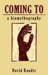 Coming to: A Biomythography - David Kundtz - 9781935204879
