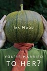 You're Married to Her? - Ira Wood - 9781935248255