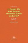 Is Google the Next Stage of Evolution of Life on Earth? - Michael Cook - 9781935340539
